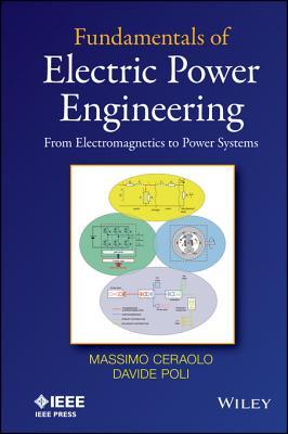 Fundamentals of Electric Power Engineering: From Electromagnetics to Power Systems (Kindle Edition)