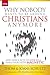 Why Nobody Wants to Be Around Christians Anymore: And How 4 Acts of Love Will Make Your Faith Magnetic