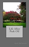 Life After Peak Oil by Life and Light
