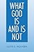 What God Is And Is Not