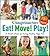 Eat! Move! Play!: A Parent's Guide for Raising Healthy, Happy Kids