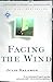 Facing the Wind: A True Sto...