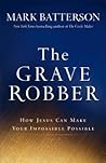 The Grave Robber by Mark Batterson