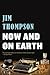 Now and on Earth by Jim Thompson
