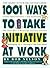 1001 Ways to Take Initiative at Work