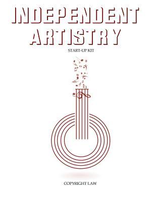 Independent Artistry Start-Up Kit: Copyright Law