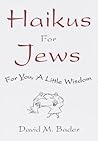 Haikus for Jews: For You, a Little Wisdom Haikus for Jews: For You, a Little Wisdom