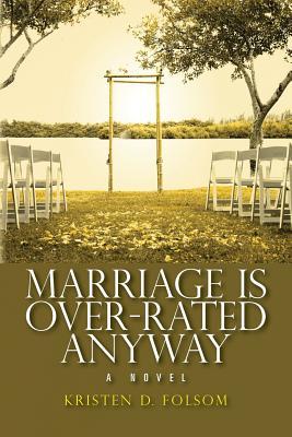 Marriage Is Over-Rated Anyway