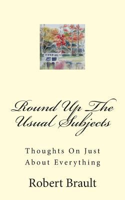Round Up The Usual Subjects: Thoughts On Just About Everything (Paperback)