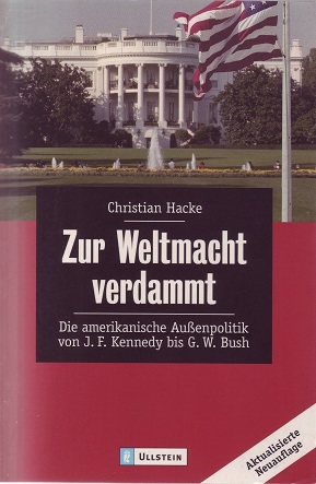 Zur Weltmacht Verdammt: Die Amerikanische Aussenpolitik Von J.F. Kennedy bis G. W. Bush