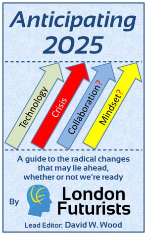 Anticipating 2025: A guide to the radical changes that may lie ahead, whether or not we're ready