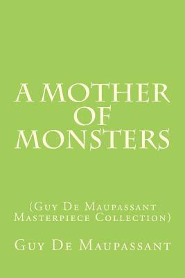 A Mother of Monsters (Guy de Maupassant Masterpiece Collection)