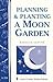 Planning & Planting a Moon Garden: Storey's Country Wisdom Bulletin A-234 (Storey Country Wisdom Bulletin)