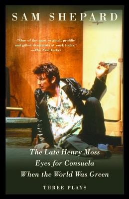 Three Plays: The Late Henry Moss / Eyes for Consuela / When the World Was Green (Paperback)