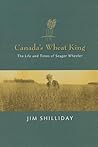 Canada's Wheat King: The Life and Times of Seager Wheeler