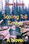 Scaling Tall Timber by Dave Folsom