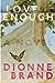 Love Enough by Dionne Brand