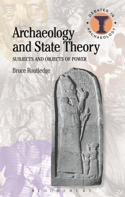 Archaeology and State Theory: Subjects and Objects of Power