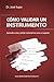 Cómo validar un instrumento: La guía para validar un instrumento en 10 pasos (Spanish Edition)