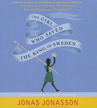 The Girl Who Saved the King of Sweden: A Novel
