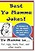 Best Yo Momma Jokes: Yo Momma’s so… Fat, Ugly, Dark, Poor, and other insults.