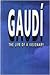 Gaudí. The life of a visionary
