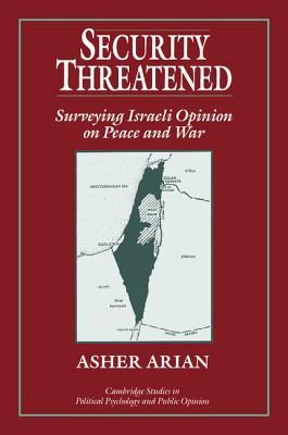 Security Threatened: Surveying Israeli Opinion on Peace and War (Cambridge Studies in Public Opinion and Political Psychology)
