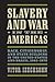Slavery and War in the Americas: Race, Citizenship, and State Building in the United States and Brazil, 1861-1870 (A Nation Divided: Studies in the Civil War Era)