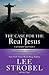 The Case for the Real Jesus Student Edition: A Journalist Investigates Current Challenges to Christianity (Case for … Series for Students)