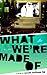 What We're Made Of