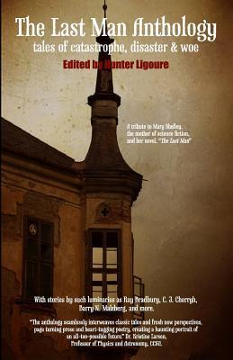 The Last Man Anthology: Tales of Catastrophe, Disaster, and Woe