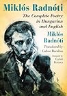Miklós Radnóti: The Complete Poetry in Hungarian and English Miklós Radnóti: The Complete Poetry in Hungarian and English