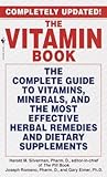 The Vitamin Book: The Complete Guide to Vitamins, Minerals, and the Most Effective Herbal Remediesand Dietary Supplements