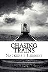 Chasing Trains by Mackenzie Herbert