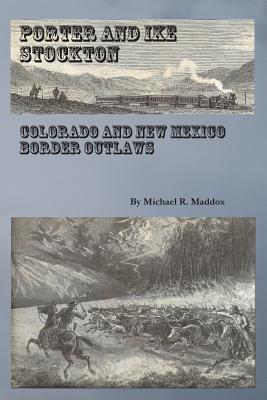 Porter and Ike Stockton: Colorado and New Mexico Border Outlaws (Paperback)