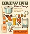 Brewing Made Easy: A Step-By-Step Guide to Making Beer at Home Brewing Made Easy: A Step-By-Step Guide to Making Beer at Home