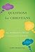 Questions for Christians: T...