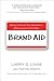 Brand Aid: Taking Control of Your Reputation--Before Everyone Else Does