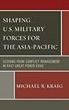 Shaping U.S. Military Forces for the Asia-Pacific: Lessons from Conflict Management in Past Great Power Eras