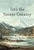 Into the Savage Country
