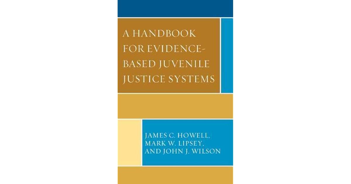 A Handbook for EvidenceBased Juvenile Justice Systems by James C. Howell