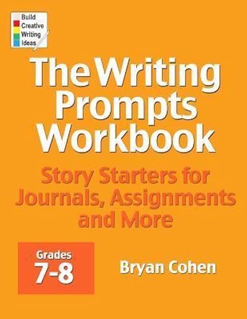 The Writing Prompts Workbook, Grades 7-8: Story Starters for Journals, Assignments and More