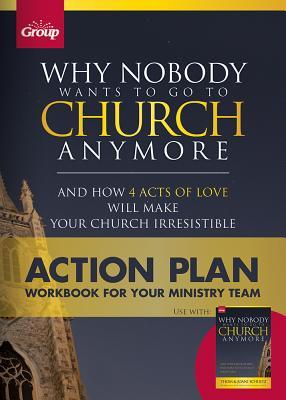Why Nobody Wants to go to Church Anymore: Action Plan: Workbook for Your Ministry Team