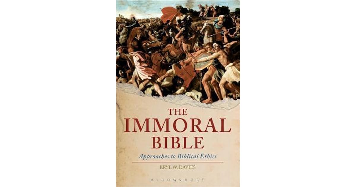 The Immoral Bible Approaches to Biblical Ethics by Eryl W. Davies