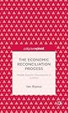 The Economic Reconciliation Process: Middle Eastern Populations in Conflict (Palgrave Pivot)