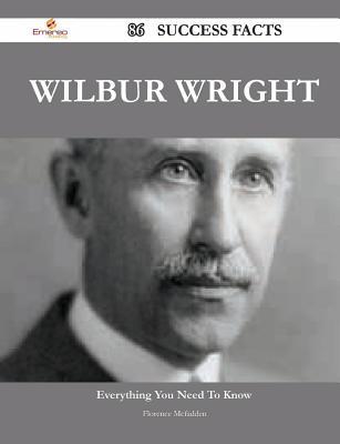 Wilbur Wright 86 Success Facts - Everything You Need to Know about Wilbur Wright