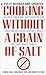 Cooking without a Grain of Salt