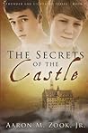 The Secrets of the Castle by Aaron M. Zook Jr
