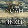 The Ark Before Noah by Irving Finkel The Ark Before Noah by Irving Finkel