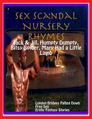 Sex Scandal Nursery Rhymes: Jack & Jill, Humpty Dumpty, Itsy Bitsy Spider, Mary Had a Little Lamb